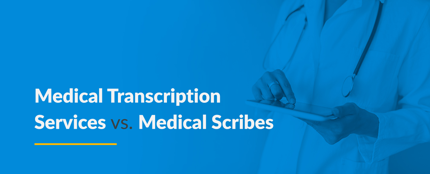 Medical Transcription Services vs. Medical Scribes