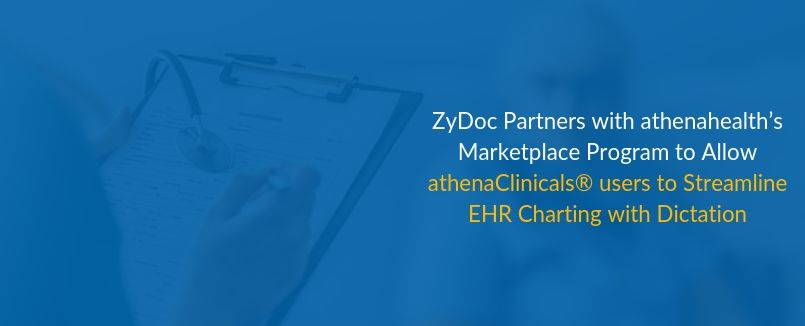ZyDoc Partners with athenahealth’s Marketplace Program to Allow athenaClinicals® users to Streamline EHR Charting with Dictation